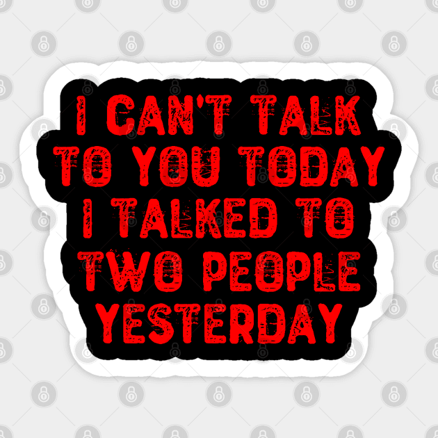 I Can't Talk To You Today I Talked To Two People Yesterday Sticker by Yyoussef101